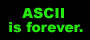 Ascii forever!